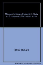 Mexican American Students: A Study of Educationally Discounted Youth