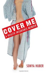 Cover Me: A Health Insurance Memoir (Class in America)