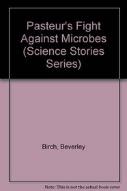 Pasteur's Fight Against Microbes (Science Stories Series)