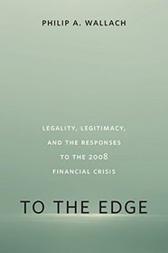 To the Edge: Legality, Legitimacy, and the Responses to the 2008 Financial Crisis