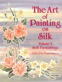 The Art of Painting on Silk: Volume 2 - Soft Furnishings