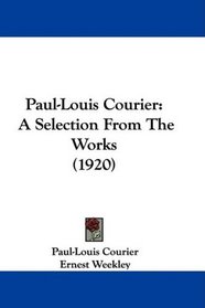 Paul-Louis Courier: A Selection From The Works (1920)