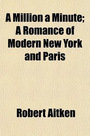 A Million a Minute; A Romance of Modern New York and Paris