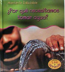 ¿Por qué necesitamos tomar agua? (Heinemann Lee Y Aprende/Heinemann Read and Learn (Spanish)) (Spanish Edition)