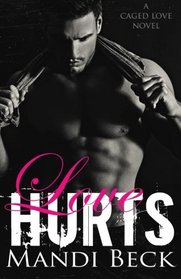 Love Hurts (Caged Love Series) (Volume 1)