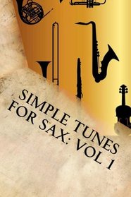 Simple Tunes For Sax: Vol 1: Beginner and Intermediate level tunes for saxophone (Volume 1)