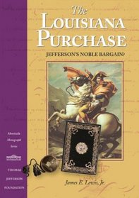The Louisiana Purchase: Jefferson's Noble Bargain? (Monticello Monograph Series, Distributed for the Thomas Jefferson Foundation)
