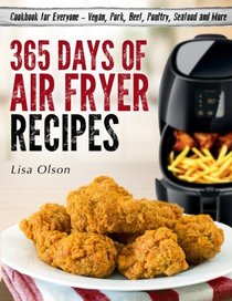 365 Days of Air Fryer Recipes: Cookbook for Everyone - Vegan, Pork, Beef, Poultry, Seafood and More