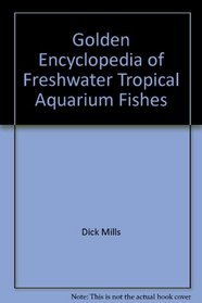 The Golden Encyclopedia of Freshwater Tropical Aquarium Fishes