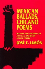 Mexican Ballads, Chicano Poems: History and Influence in Mexican-American Social Poetry (The New Historicism : Studies in Cultural Poetics, No 17)