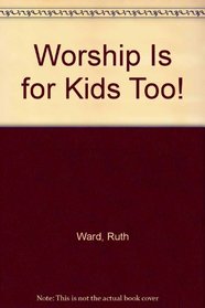 Worship Is for Kids Too!