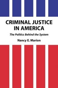 Criminal Justice in America: The Politics Behind the System (Foundations of Criminal Justice Series)