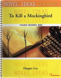 NOVEL IDEAS CLASSIC: TO KILL A MOCKINGBIRD: TEACHER RESOURCE BOOK