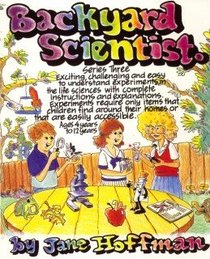 Backyard Scientist Series 3: Exciting, Challenging and Easy to Understand Experiments in the Life