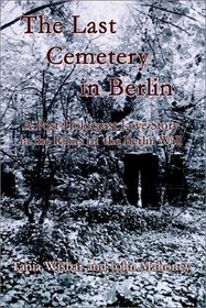 The Last Cemetery in Berlin: A Post-Holocaust Love Story in the Ruins of the Berlin Wall