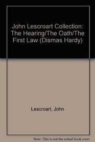 John Lescroart Collection : The Hearing, The Oath, and The First Law (Dismas Hardy)