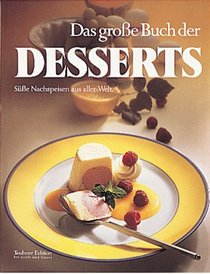 Das große Buch der Desserts. Süße Nachspeisen aus aller Welt.