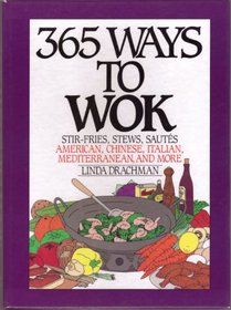 365 Ways to Wok: Stir-Fries, Stews, Sautees