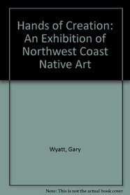 Hands of Creation: An Exhibition of Northwest Coast Native Art