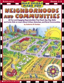 Map Skills Made Fun: Neighborhoods and Communities: 60 Fun and Engaging Reproducibles That Teach Key Map Skills and Invite Kids to Learn About Urban, Suburban, and Rural Communities