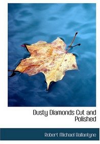 Dusty Diamonds Cut and Polished (Large Print Edition)