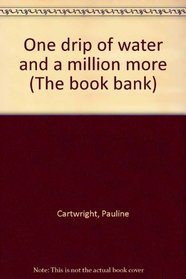 One drip of water and a million more (The book bank)