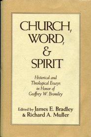 Church, word, and spirit: Historical and theological essays in honor of Geoffrey W. Bromiley