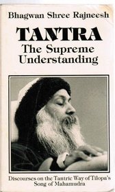 Tantra, the Supreme Understanding: Discourses on the Tantric Way of Tilopa's Song of Mahamudra (Tantra Series)