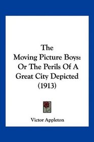 The Moving Picture Boys: Or The Perils Of A Great City Depicted (1913)