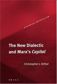 The New Dialectic and Marx's Capital (Historical Materialism Book Series, 1)