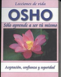 Osho: Solo Aprende a Ser Tu Mismo (Spanish Edition)