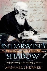 In Darwin's Shadow: The Life and Science of Alfred Russel Wallace: A Biographical Study on the Psychology of History
