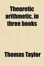 Theoretic arithmetic, in three books