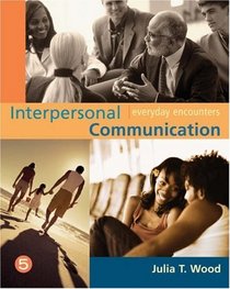 Interpersonal Communication: Everyday Encounters (Wadsworth Series in Communication Studies)