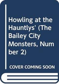 Howling at the Hauntlys' (Bailey City Monsters)