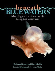 Beneath Blue Waters: Meetings With Remarkable Deep Sea Creatures