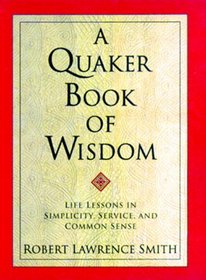 A Quaker Book of Wisdom : Life Lessons In Simplicity, Service, And Common Sense (Living Planet Book)