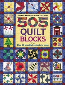 505 Quilt Blocks : Plus 36 Beautiful Projects to Make (Better Homes and Gardens)
