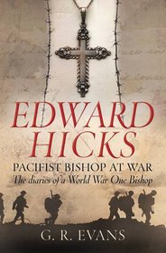 Edward Hicks: A Pacifist Bishop at War: The Diaries of a World War One Bishop