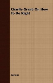 Charlie Grant: Or, How to Do Right
