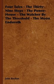 Four Tales - The Thirty-Nine Steps - The Power-House - The Watcher By The Threshold - The Moon Endureth