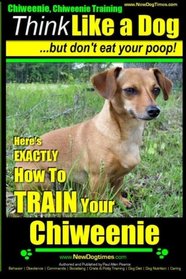 Chiweenie, Chiweenie Training AAA AKC | Think Likwe a Dog - But Don't Eat Your Poop: Chiweenie Breed Expert Dog Training. Here's EXACTLY How To TRAIN ... Training, Chiweenie Books) (Volume 1)