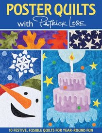 Poster Quilts with Patrick Lose: 10 Festive, Fusible Quilts for Year-Round Fun