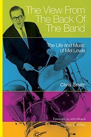 The View from the Back of the Band: The Life and Music of Mel Lewis (North Texas Lives of Musician Series)