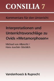 Interpretationen und Unterrichtsvorschlage zu Ovids Metamorphosen: Ab 10. Jahrgangsstufe (CONSILIA) (German Edition)