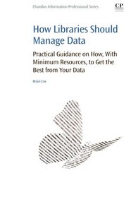 How Libraries Should Manage Data: Practical Guidance On How With Minimum Resources to Get the Best From Your Data