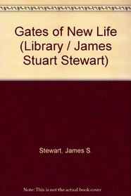 GATES OF NEW LIFE (LIBRARY / JAMES STUART STEWART)