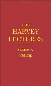 The Harvey Lectures: Series 97, 2001-2002 (Harvey Lectures Series) (Vol 97)