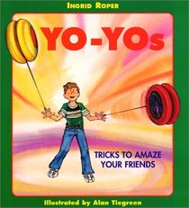 Yo-Yos: Tricks to Amaze Your Friends