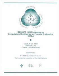 Proceedings of the Ieee/Iafe 1999 Conference on Computational Intelligence for Financial Enginneering (Cifer): March 28-30, 1999 New York City